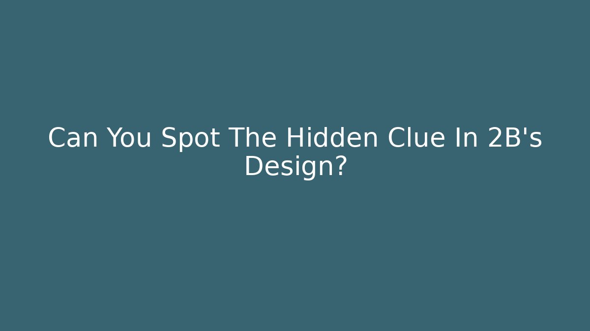 Can You Spot The Hidden Clue In 2B's Design?