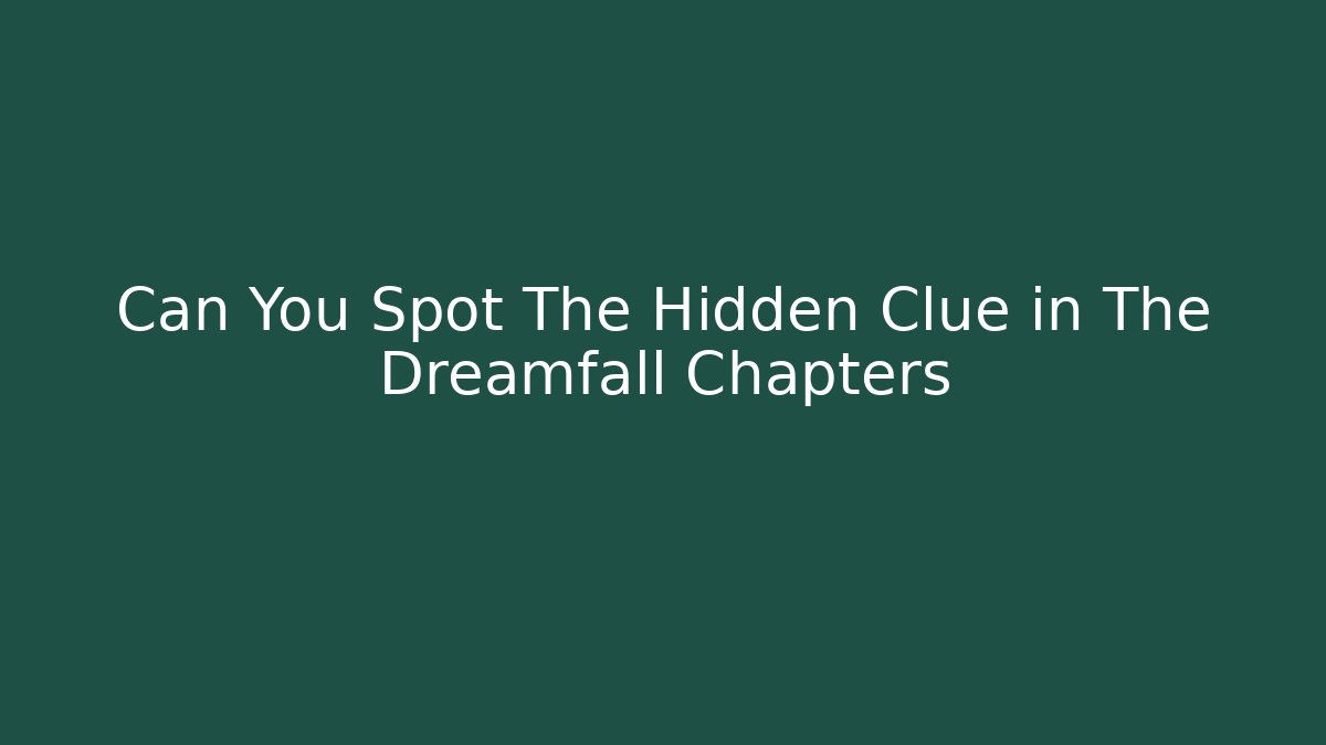 Can You Spot The Hidden Clue in The Dreamfall Chapters