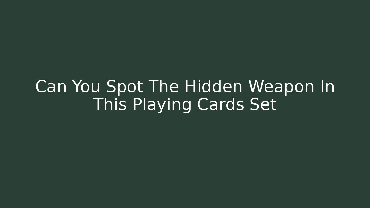 Can You Spot The Hidden Weapon In This Playing Cards Set