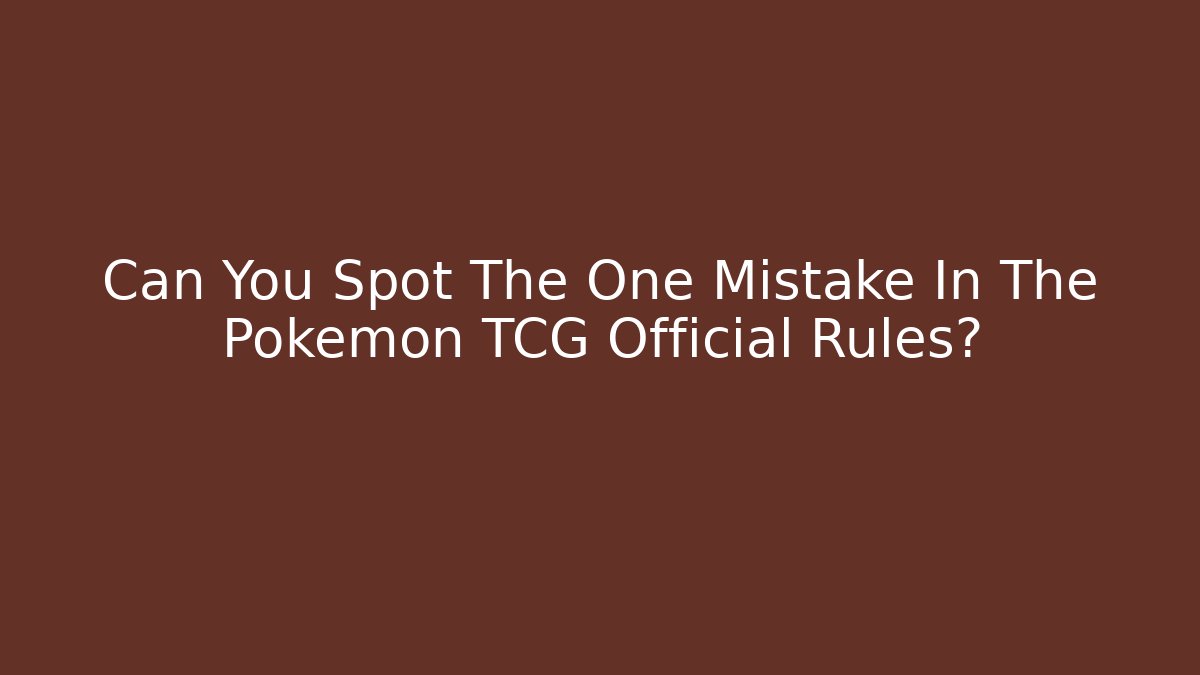 Can You Spot The One Mistake In The Pokemon TCG Official Rules?