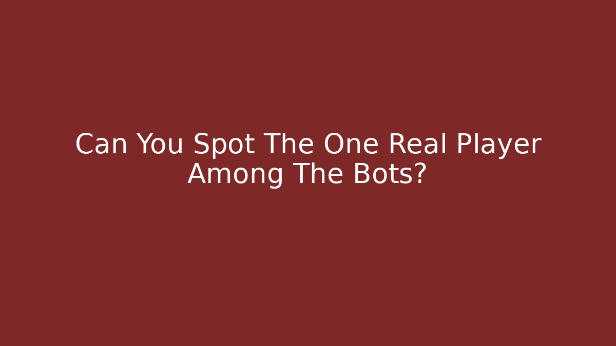 Can You Spot The One Real Player Among The Bots?