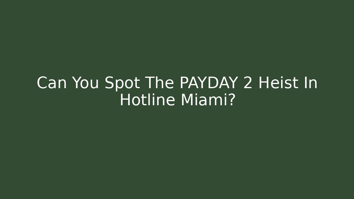 Can You Spot The PAYDAY 2 Heist In Hotline Miami?
