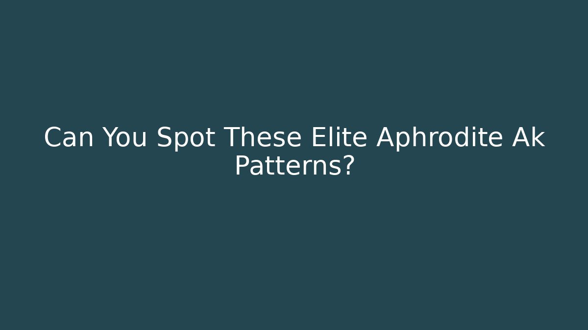 Can You Spot These Elite Aphrodite Ak Patterns?