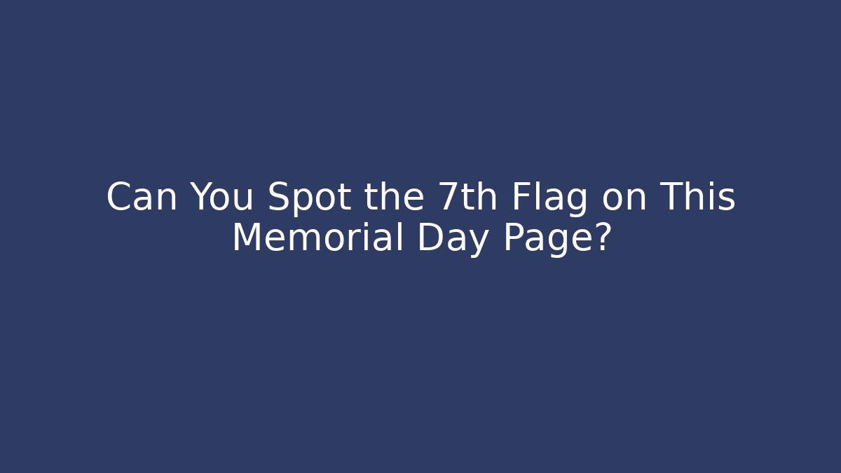 Can You Spot the 7th Flag on This Memorial Day Page?