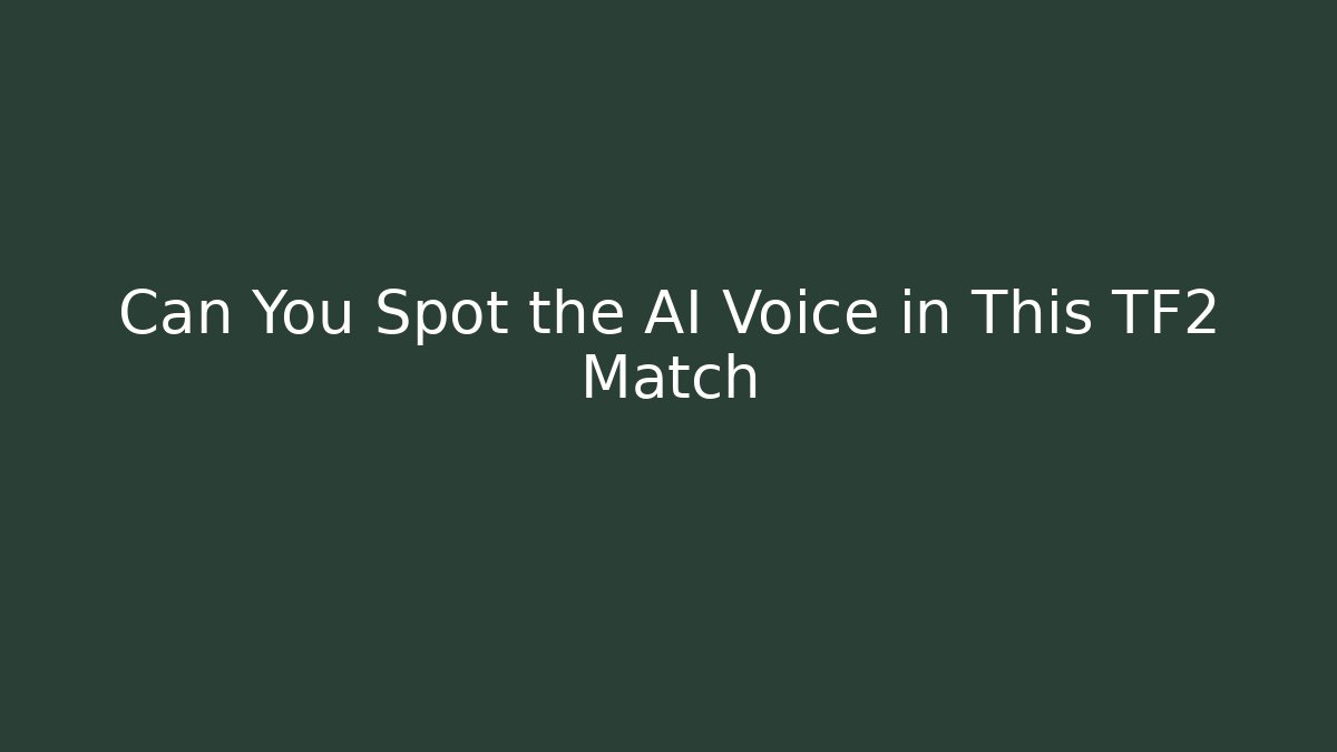 Can You Spot the AI Voice in This TF2 Match
