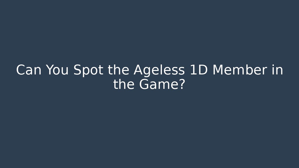 Can You Spot the Ageless 1D Member in the Game?