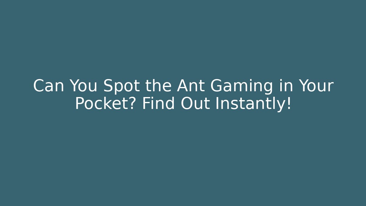 Can You Spot the Ant Gaming in Your Pocket? Find Out Instantly!