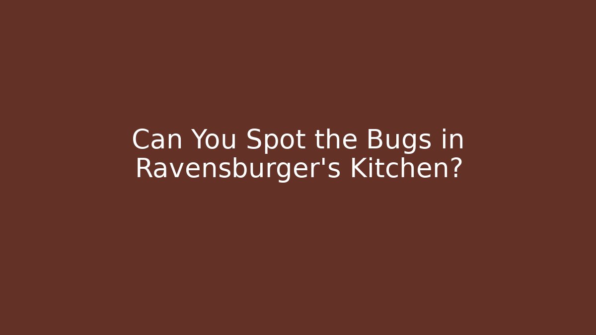 Can You Spot the Bugs in Ravensburger's Kitchen?