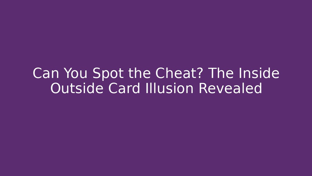 Can You Spot the Cheat? The Inside Outside Card Illusion Revealed