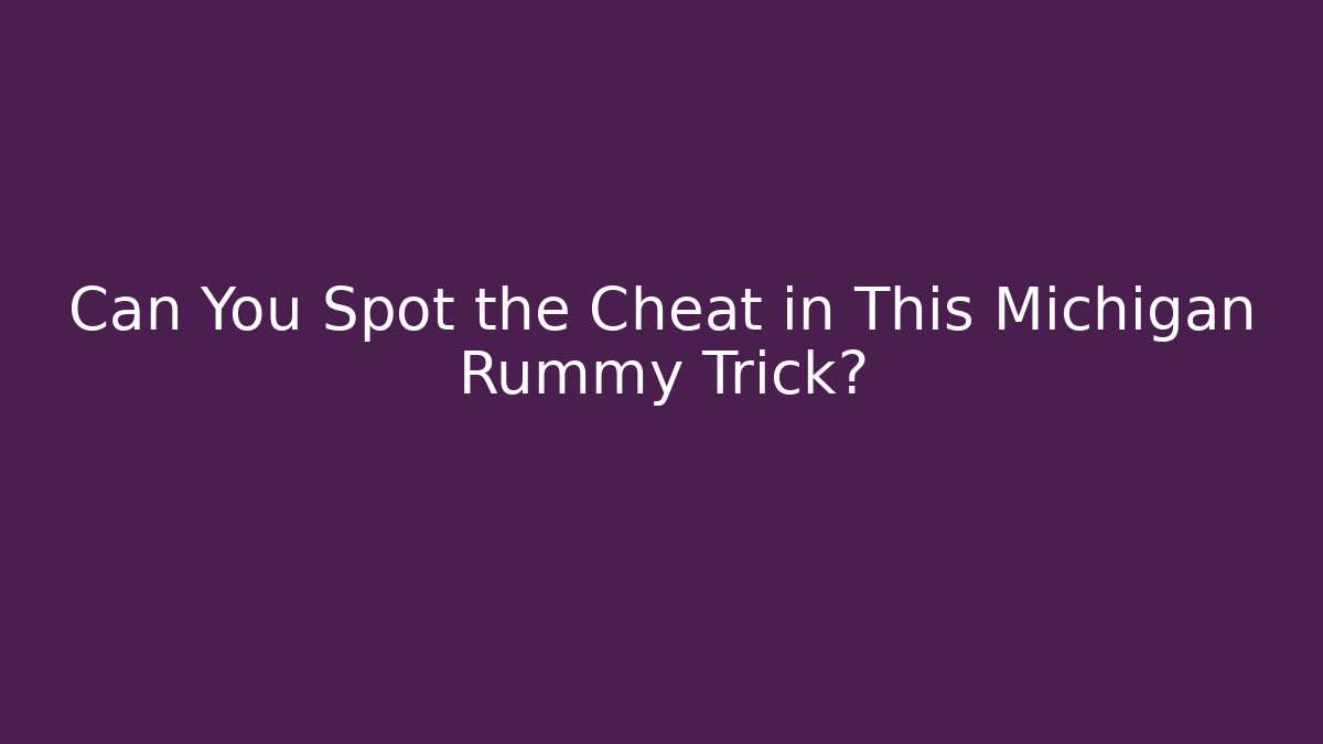 Can You Spot the Cheat in This Michigan Rummy Trick?