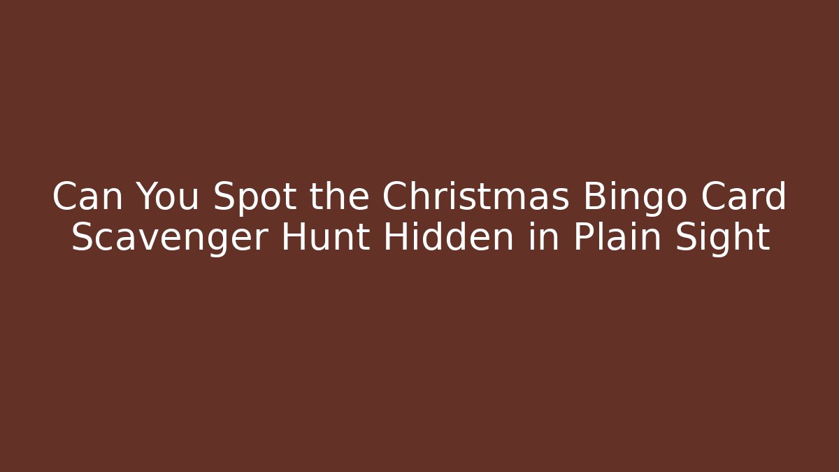 Can You Spot the Christmas Bingo Card Scavenger Hunt Hidden in Plain Sight