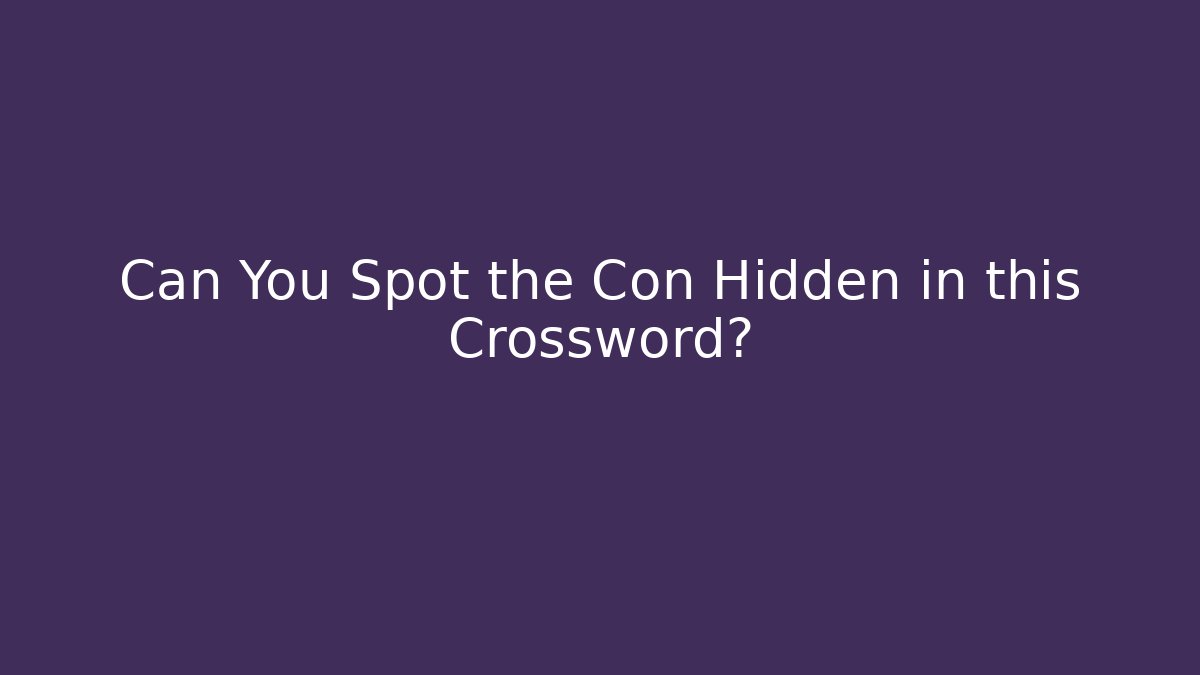 Can You Spot the Con Hidden in this Crossword?