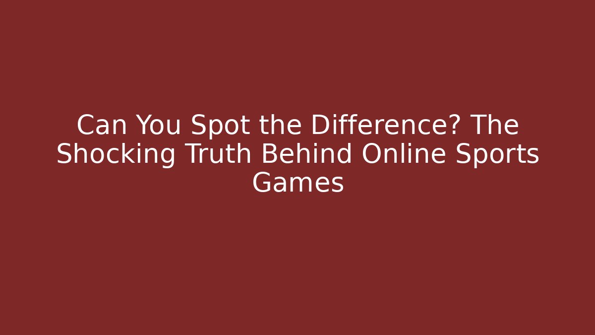 Can You Spot the Difference? The Shocking Truth Behind Online Sports Games - Vintage E-Juice