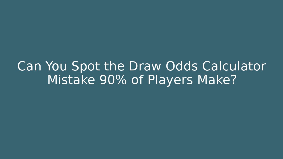 Can You Spot the Draw Odds Calculator Mistake 90% of Players Make?