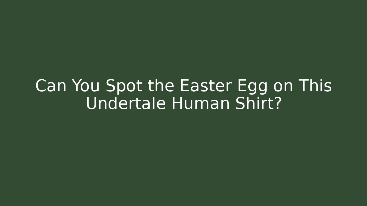 Can You Spot the Easter Egg on This Undertale Human Shirt?