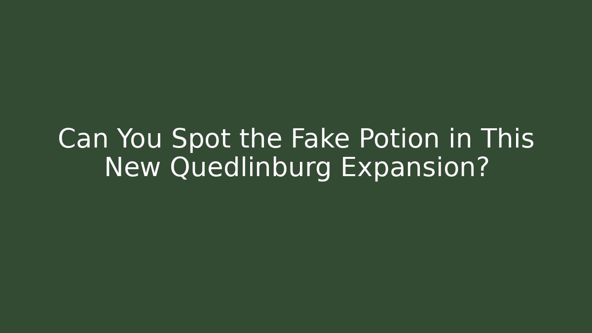 Can You Spot the Fake Potion in This New Quedlinburg Expansion?