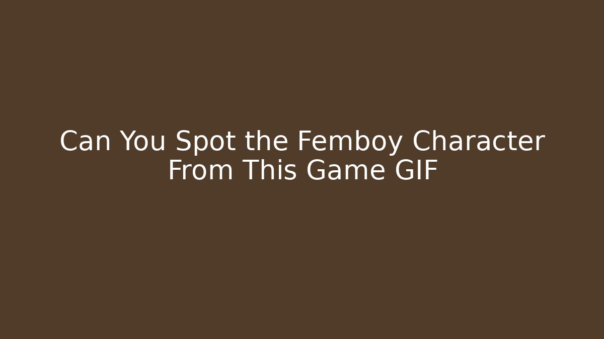 Can You Spot the Femboy Character From This Game GIF