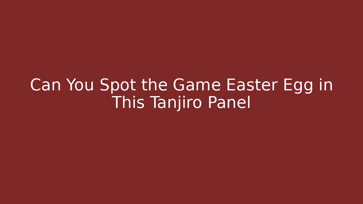 Can You Spot the Game Easter Egg in This Tanjiro Panel