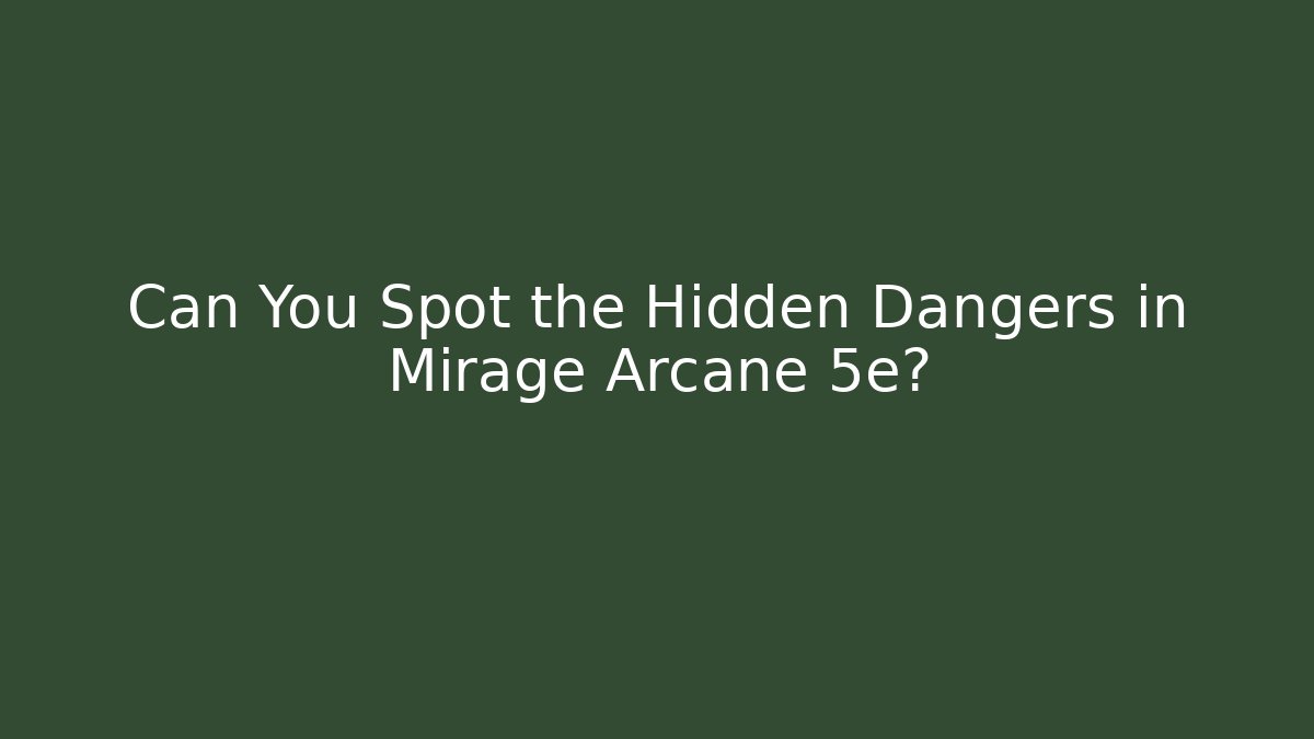 Can You Spot the Hidden Dangers in Mirage Arcane 5e?