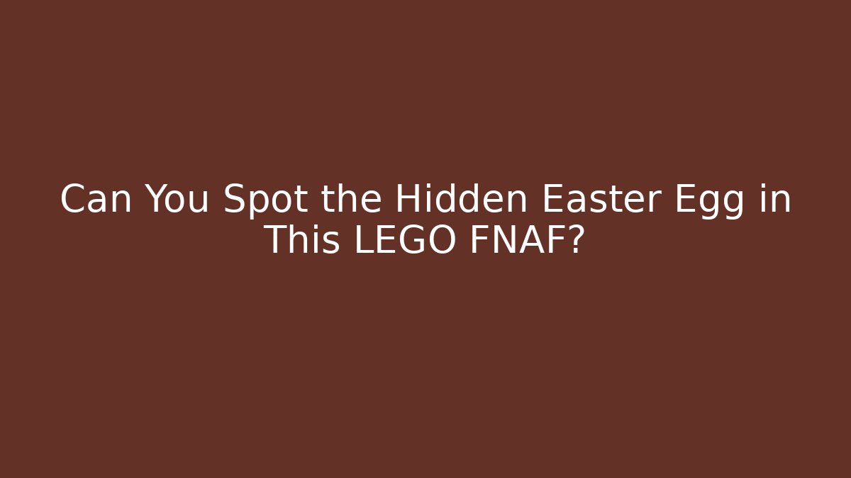 Can You Spot the Hidden Easter Egg in This LEGO FNAF? - Vintage E-Juice