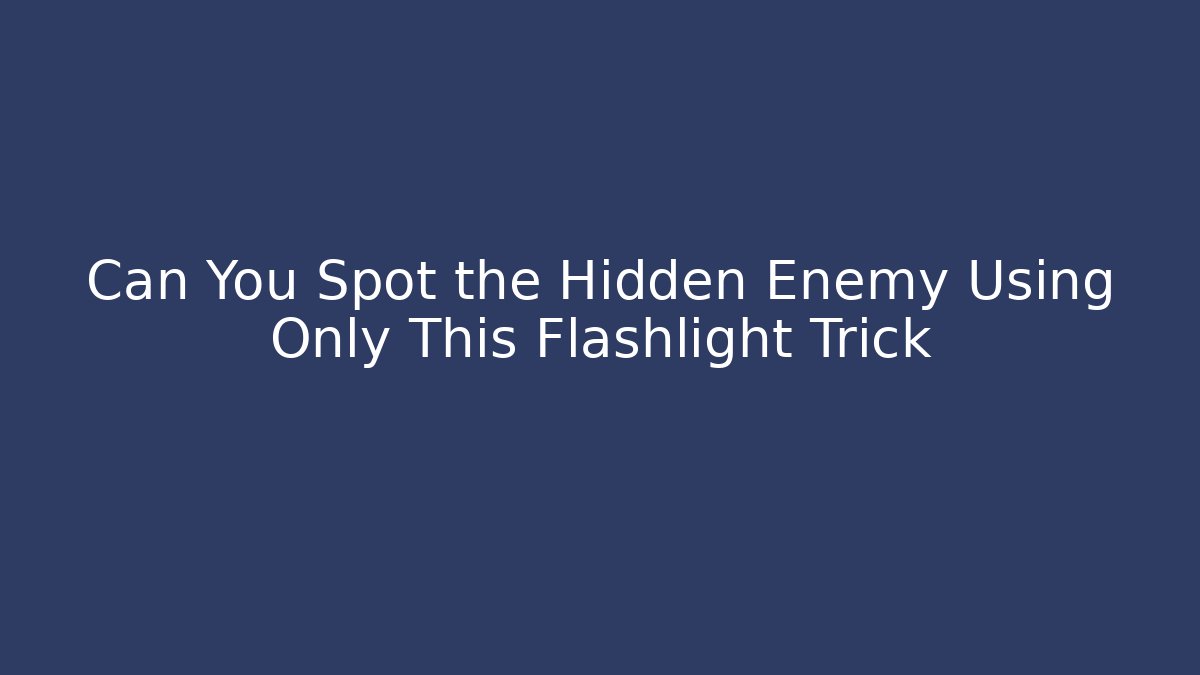 Can You Spot the Hidden Enemy Using Only This Flashlight Trick