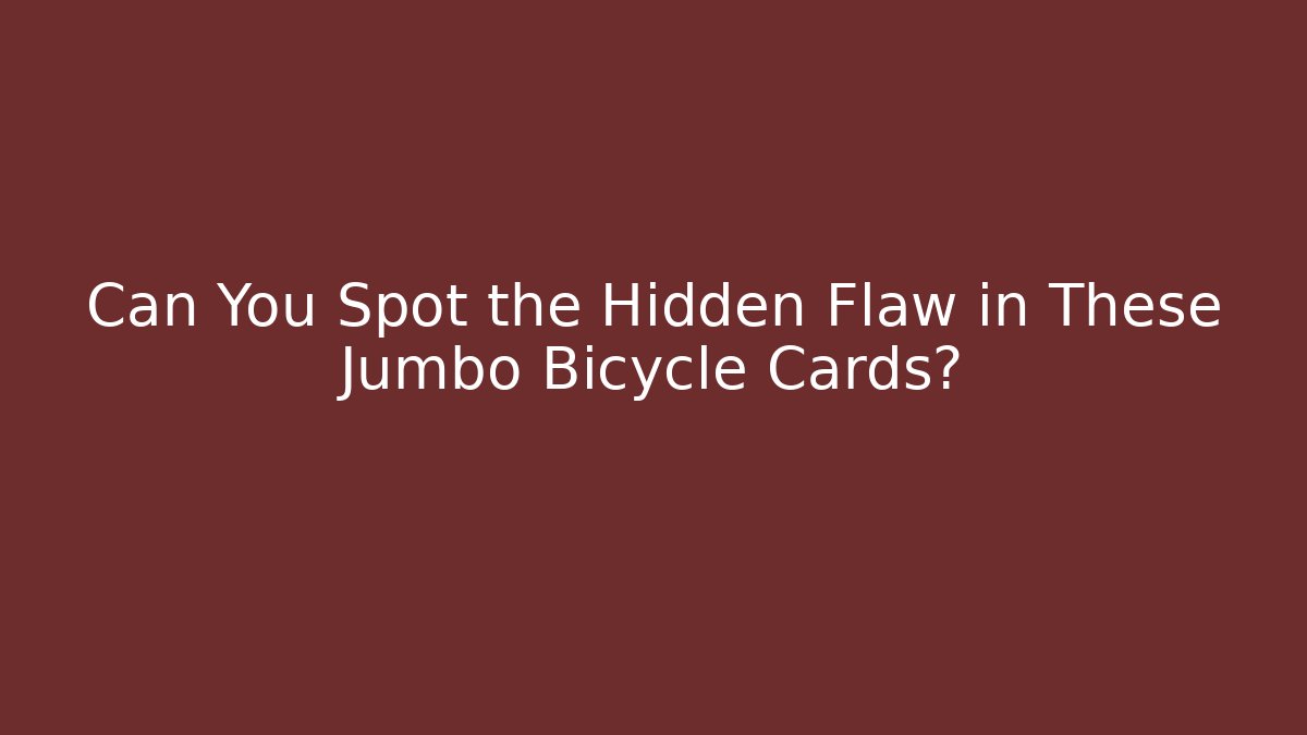 Can You Spot the Hidden Flaw in These Jumbo Bicycle Cards?