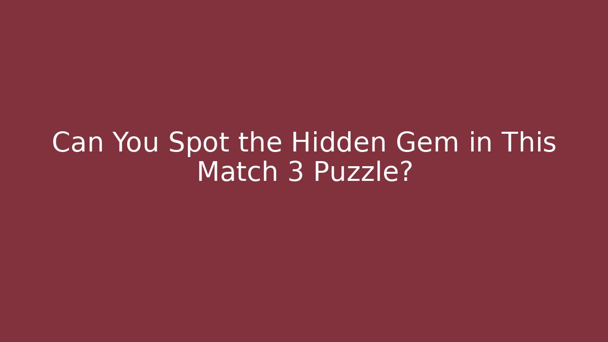 Can You Spot the Hidden Gem in This Match 3 Puzzle? - Vintage E-Juice