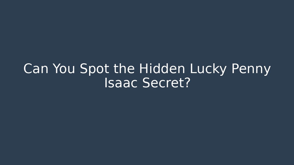 Can You Spot the Hidden Lucky Penny Isaac Secret?