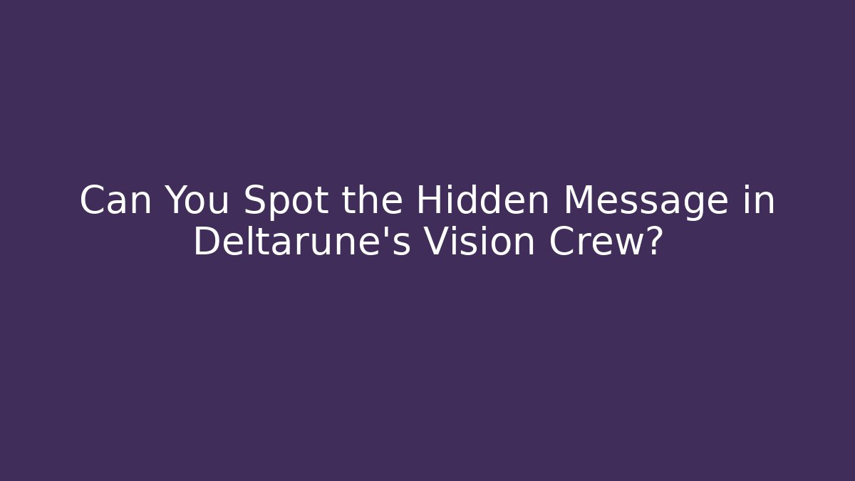 Can You Spot the Hidden Message in Deltarune's Vision Crew?