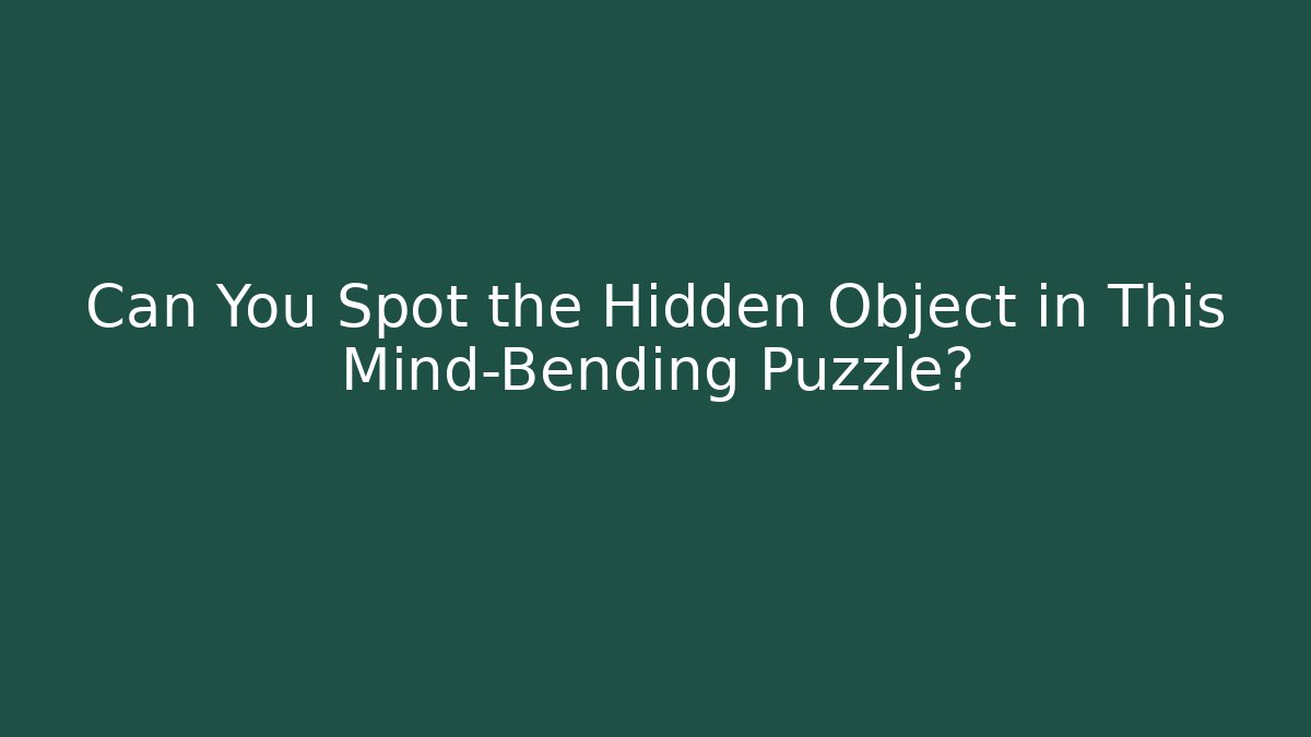 Can You Spot the Hidden Object in This Mind-Bending Puzzle?