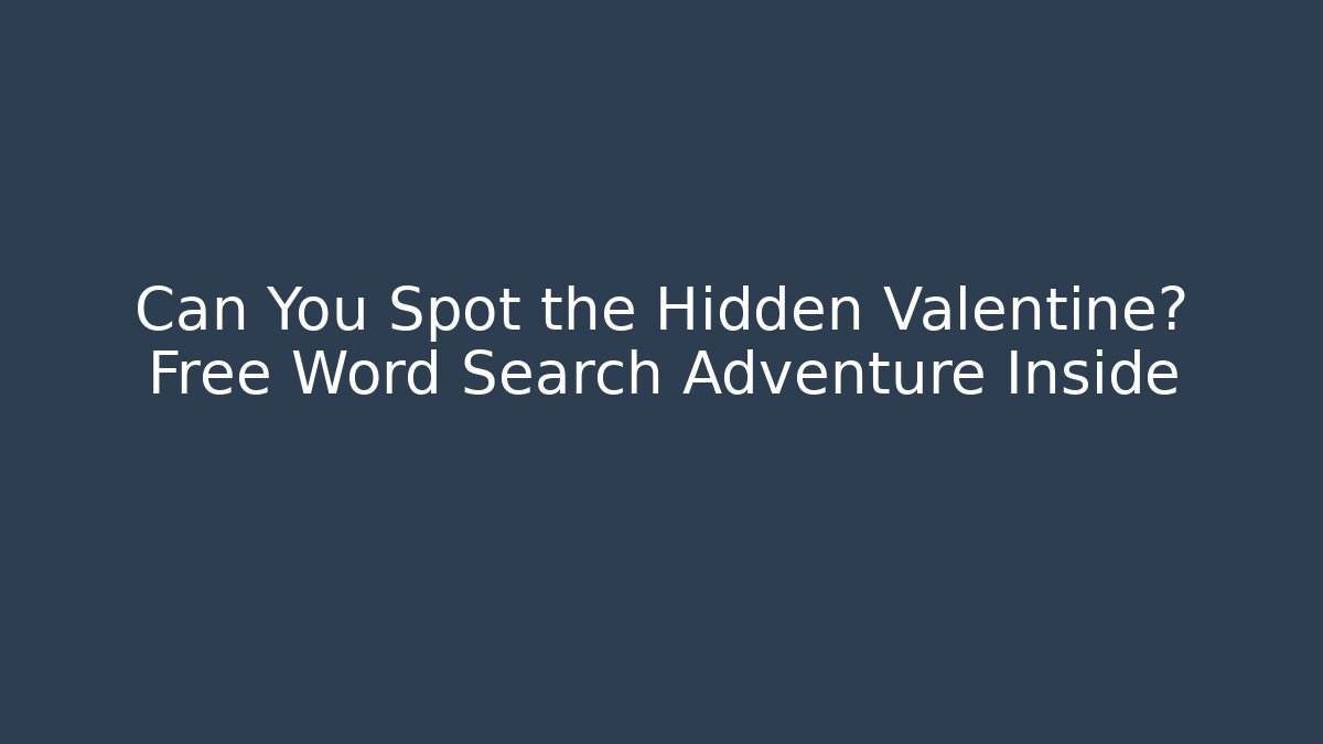 Can You Spot the Hidden Valentine? Free Word Search Adventure Inside