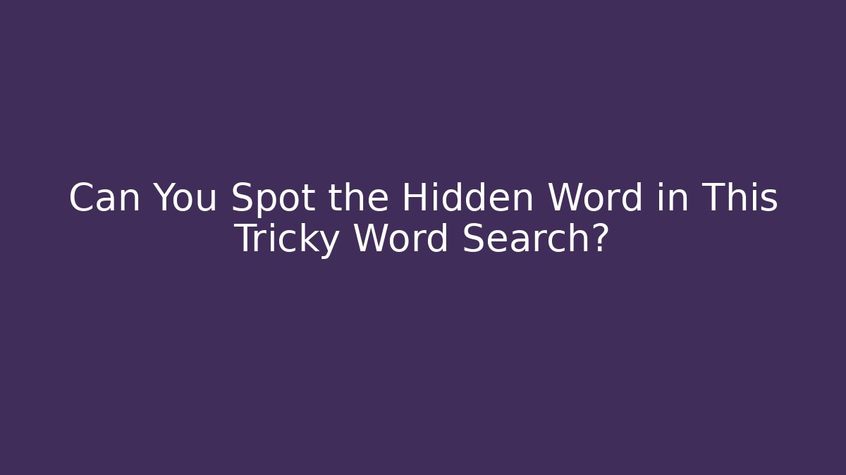 Can You Spot the Hidden Word in This Tricky Word Search?