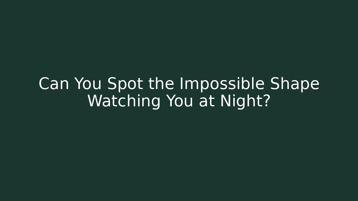 Can You Spot the Impossible Shape Watching You at Night? - Vintage E-Juice