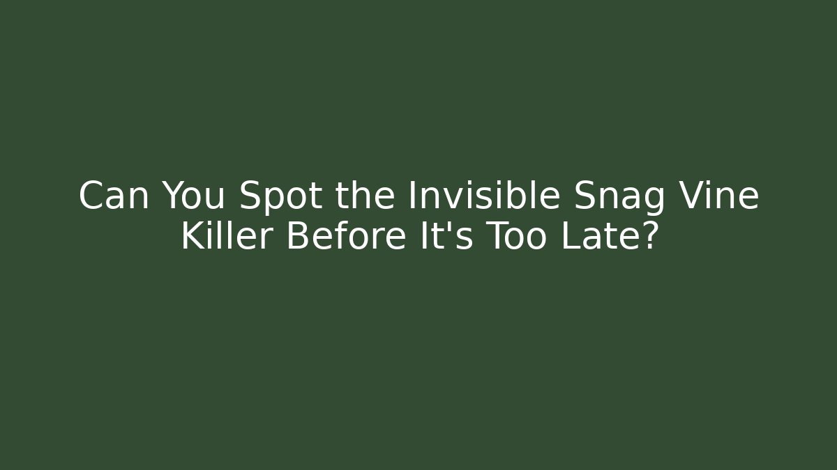 Can You Spot the Invisible Snag Vine Killer Before It’s Too Late?