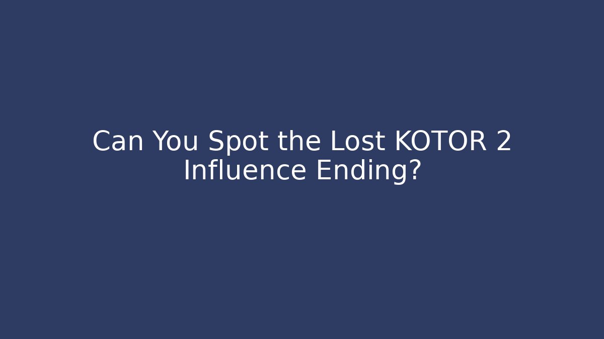 Can You Spot the Lost KOTOR 2 Influence Ending?