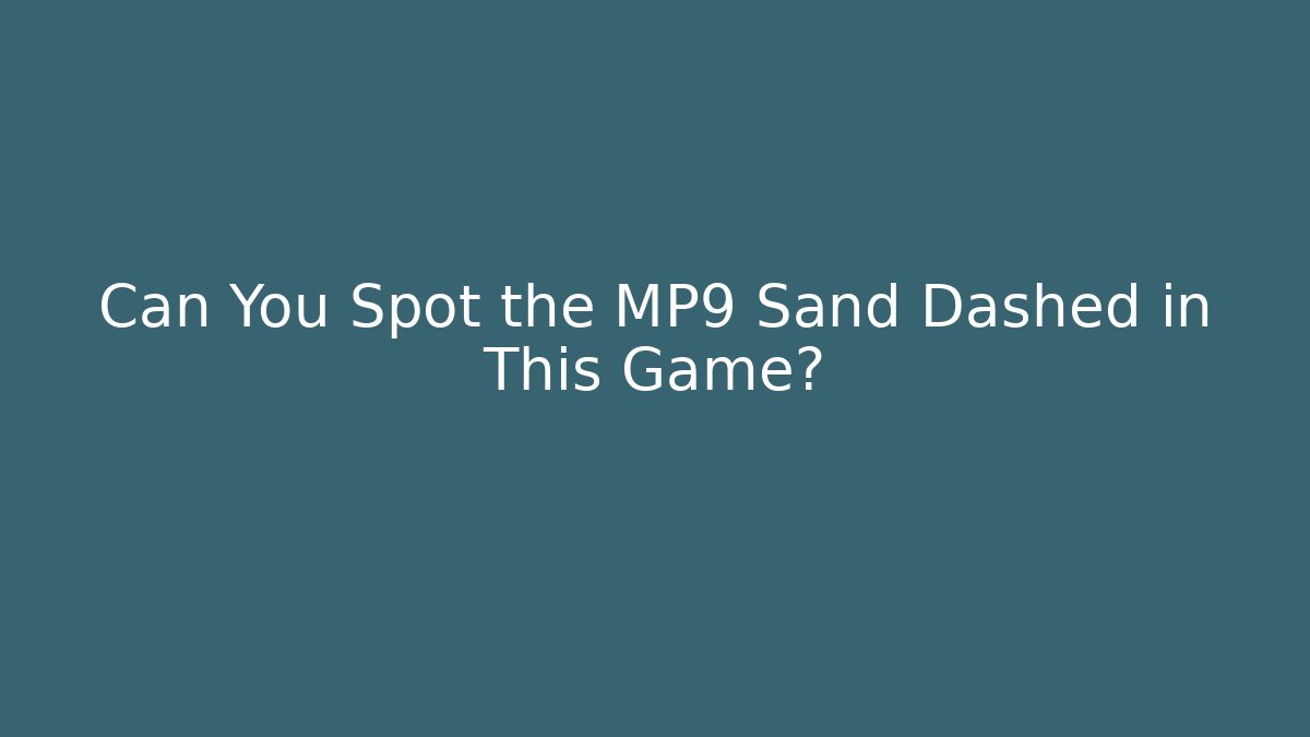 Can You Spot the MP9 Sand Dashed in This Game?