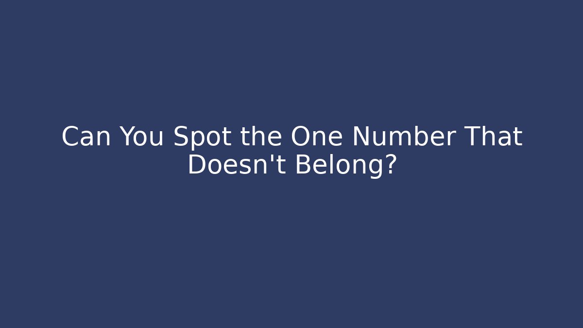 Can You Spot the One Number That Doesn't Belong?