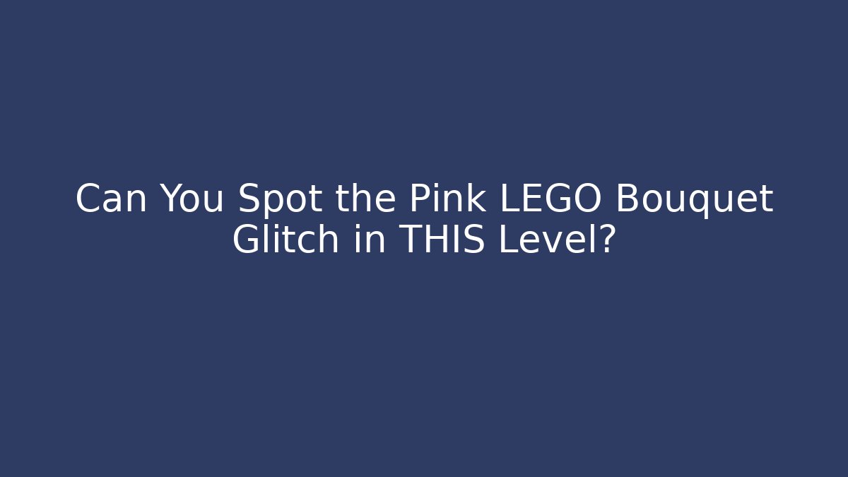 Can You Spot the Pink LEGO Bouquet Glitch in THIS Level?