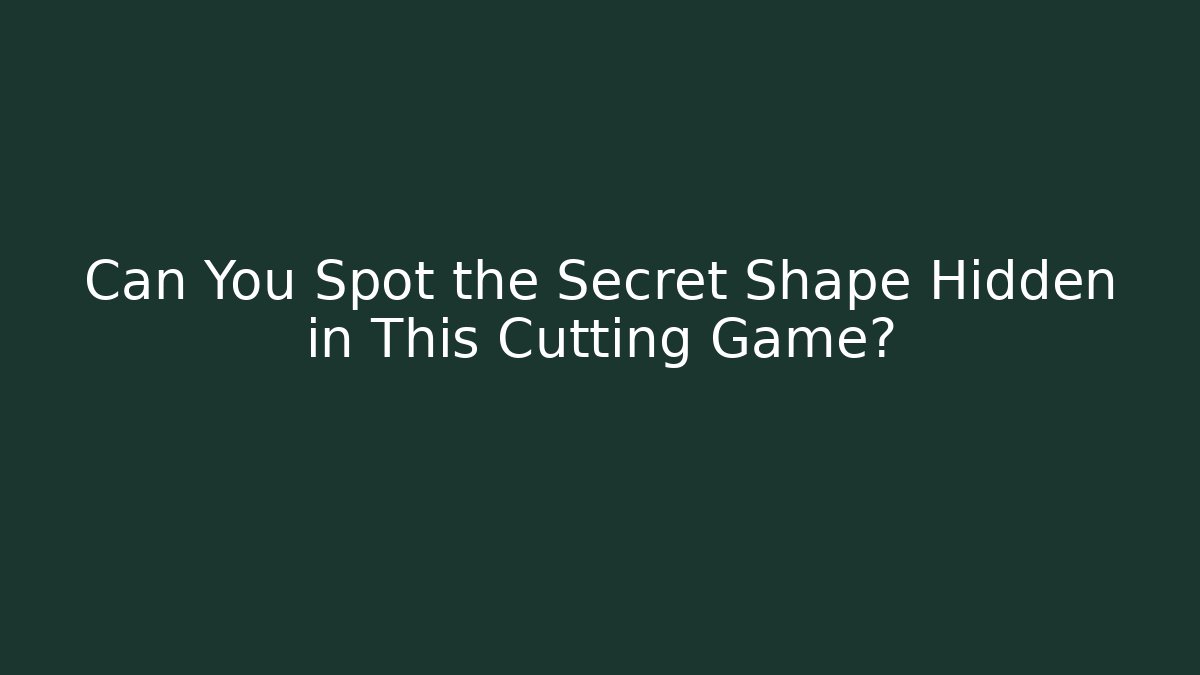 Can You Spot the Secret Shape Hidden in This Cutting Game?