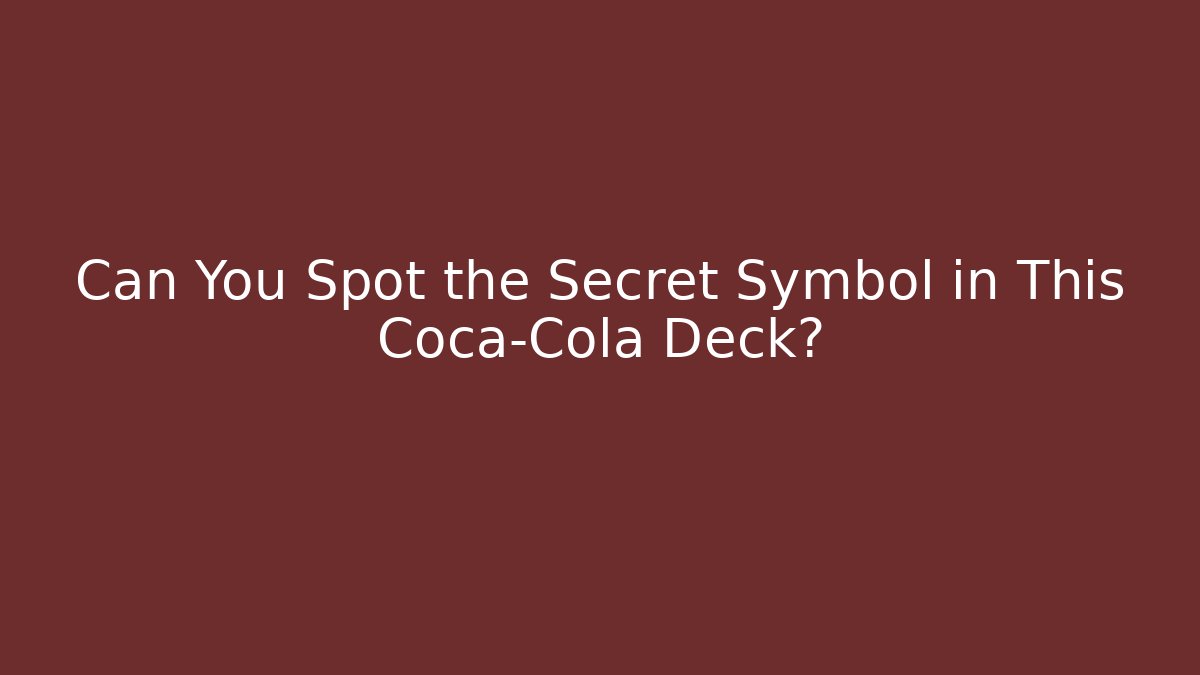 Can You Spot the Secret Symbol in This Coca-Cola Deck?