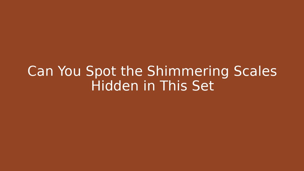 Can You Spot the Shimmering Scales Hidden in This Set