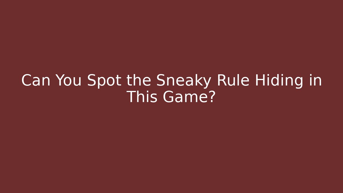 Can You Spot the Sneaky Rule Hiding in This Game?