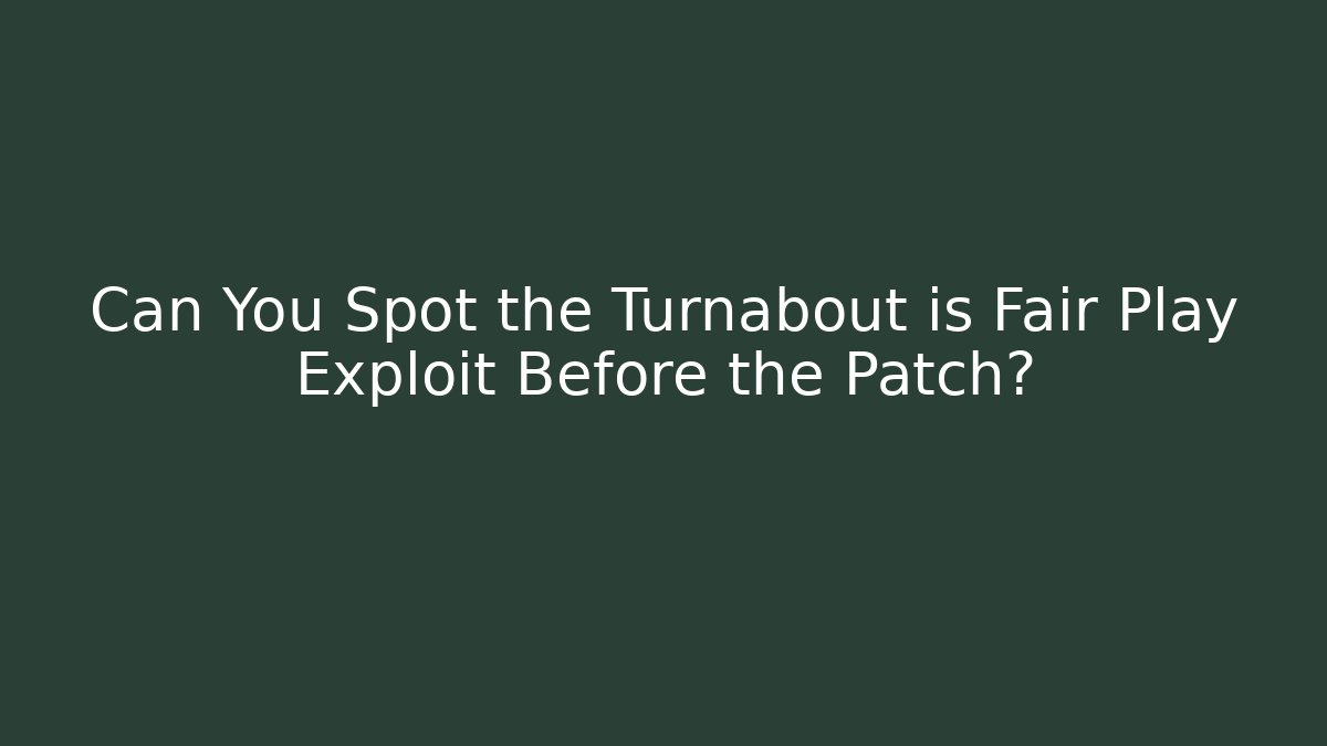 Can You Spot the Turnabout is Fair Play Exploit Before the Patch? - Vintage E-Juice