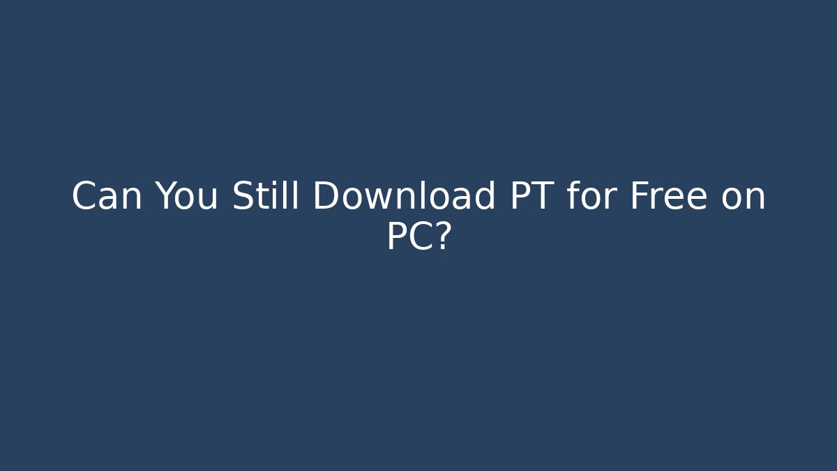 Can You Still Download PT for Free on PC? - Vintage E-Juice