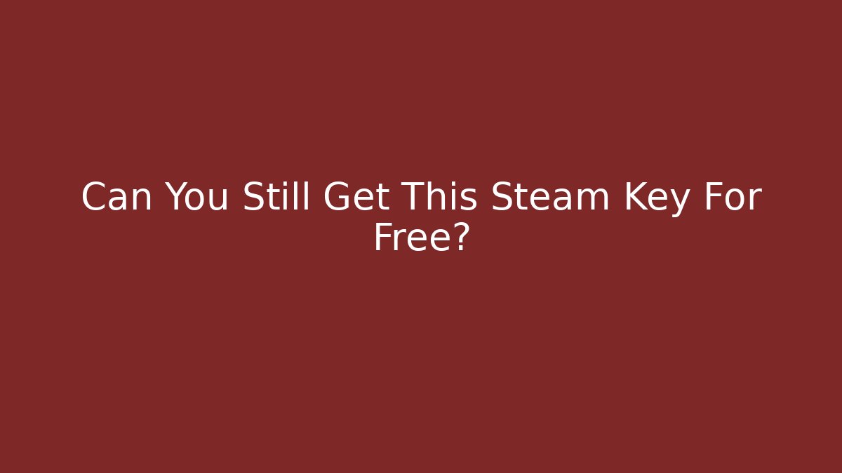 Can You Still Get This Steam Key For Free?