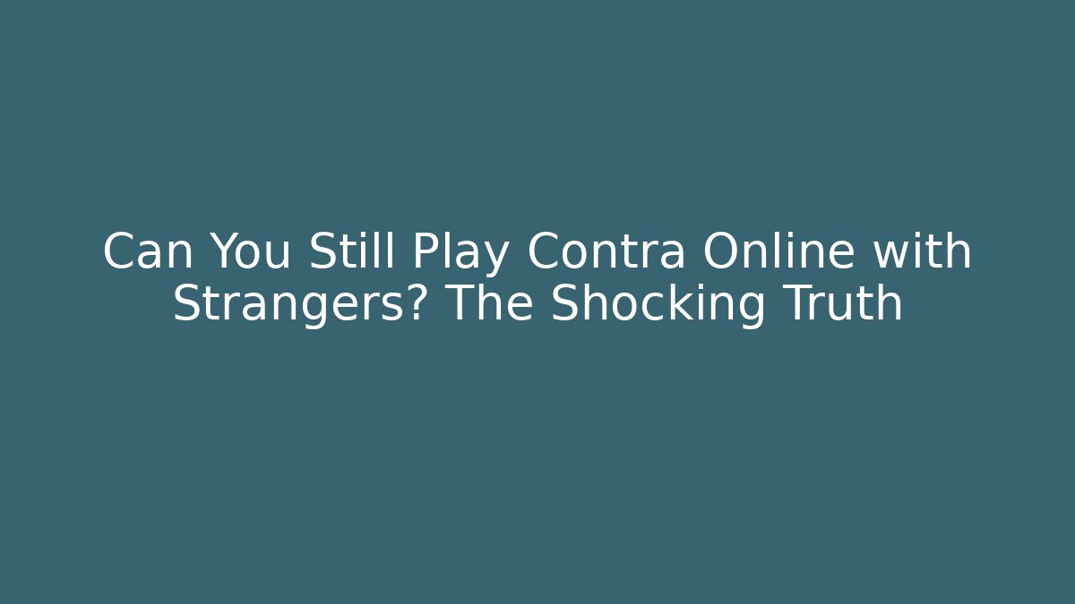 Can You Still Play Contra Online with Strangers? The Shocking Truth