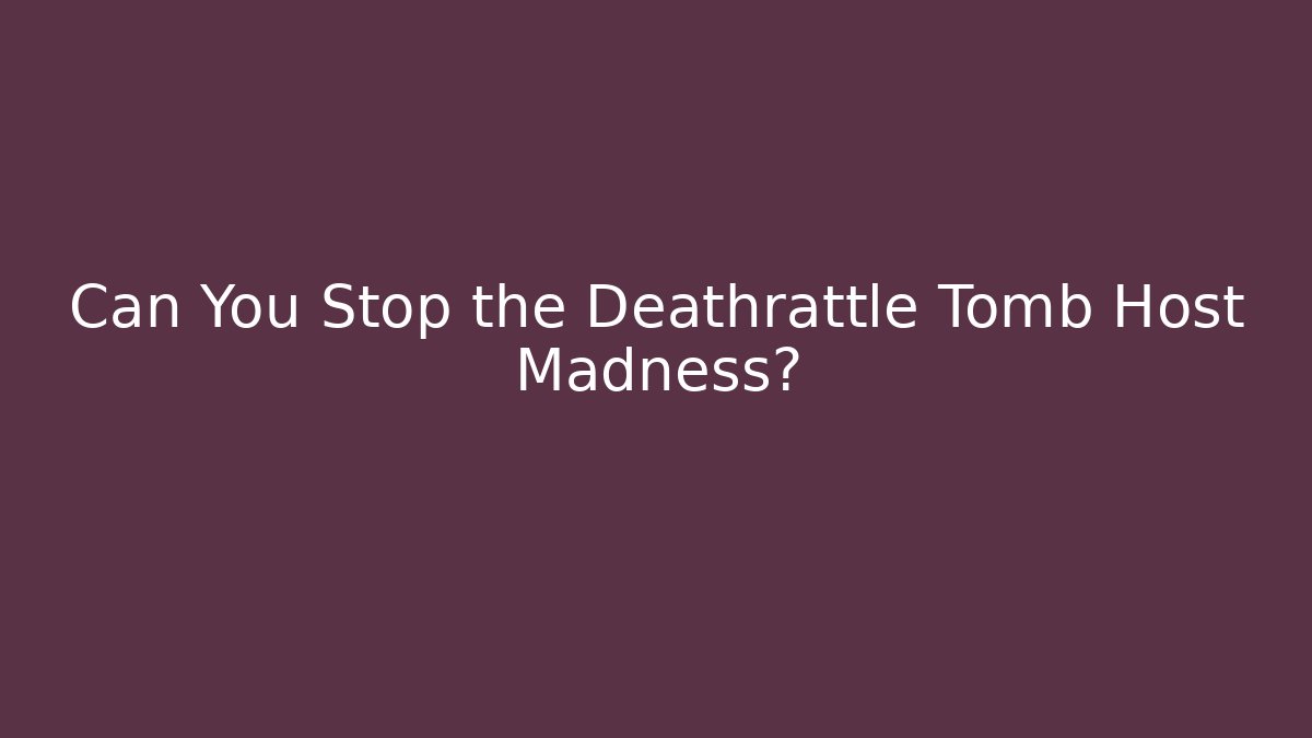 Can You Stop the Deathrattle Tomb Host Madness?