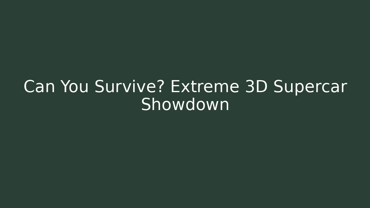 Can You Survive? Extreme 3D Supercar Showdown