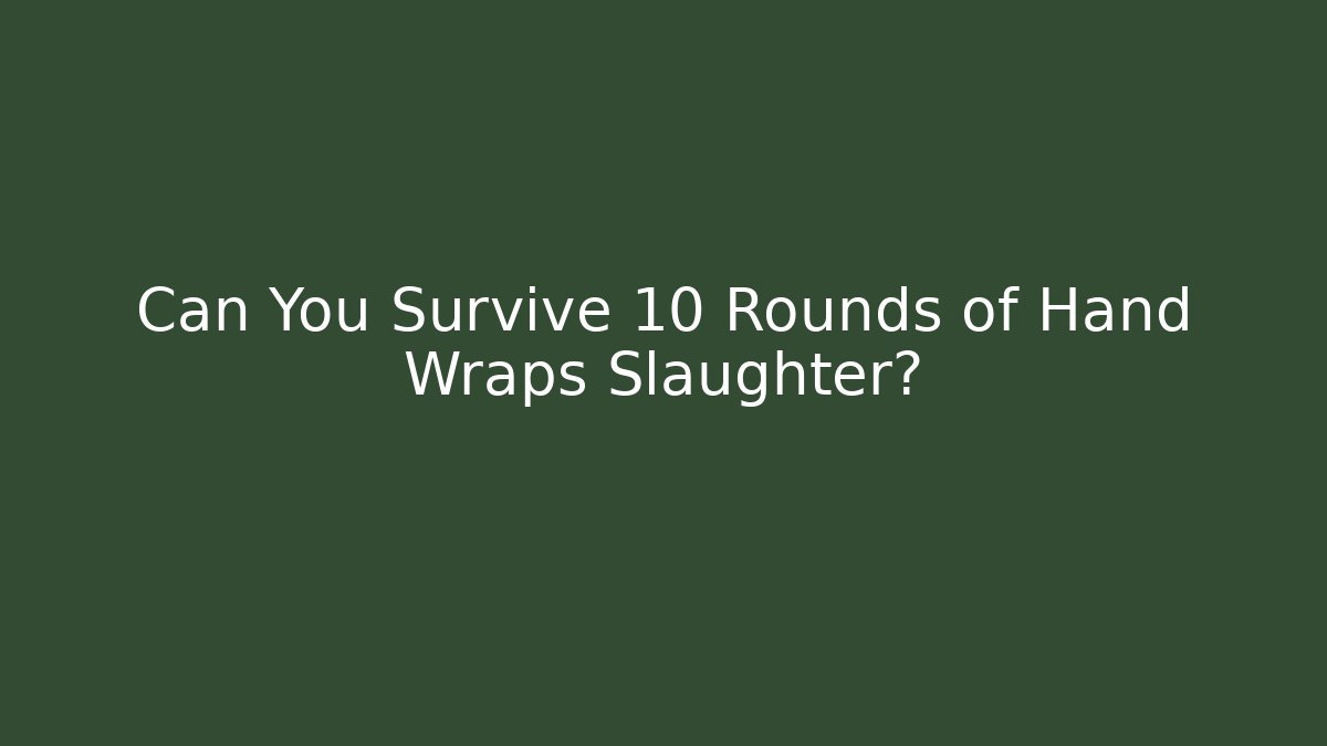 Can You Survive 10 Rounds of Hand Wraps Slaughter?