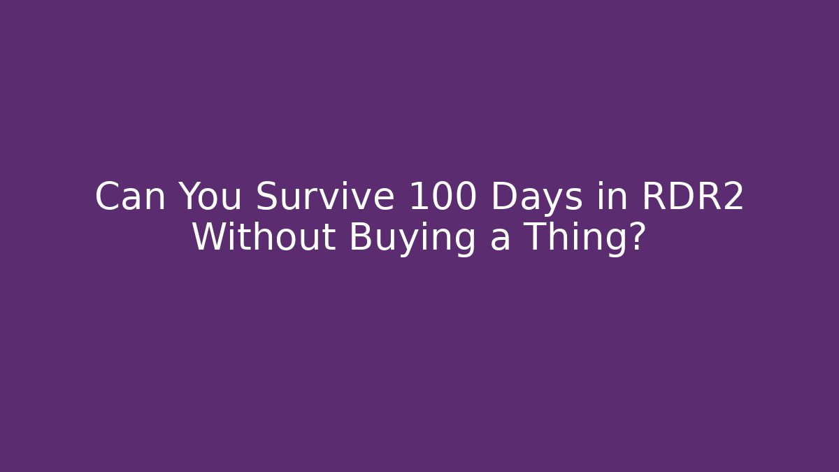 Can You Survive 100 Days in RDR2 Without Buying a Thing?